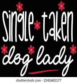 Single Taken Dog Lady, Happy valentine's day shirt Design Print Template Gift For Valentine's Day 
