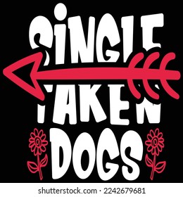 Single Taken Dogs, Happy valentine's day shirt Design Print Template Gift For Valentine's Day 
