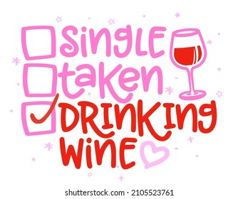 Single, taken, drinking Wine - relationship status for Social distancing poster with text for self quarantine. Hand letter script motivation for anti Valentine's day message. 