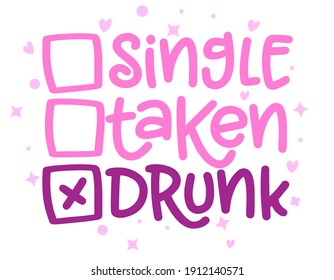 Single, taken, Drunk - relationship status for Social distancing poster with text for self quarantine. Hand letter script motivation Valentine's day message. Covid 2021