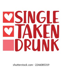 Single taken drunk Valentine t-shirt