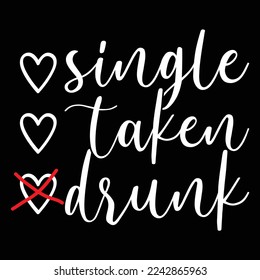 single taken drunk valentine's day t shirt