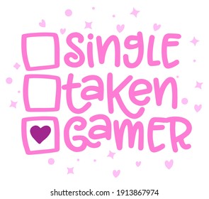 Single, taken, Gamer - relationship status for Social Media. Funny vector saying with heart for gamer geeks. Good for scrap booking, posters, textiles, gifts, t shirt