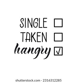 Single, taken, hangry. Funny lettering. Ink illustration. t-shirt design.
