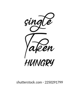 single taken hungry black letters quote