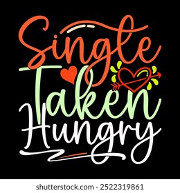 Single Taken Hungry Graphic text Style Design, Heart Love Friendship Day Valentine Gift Lettering Design