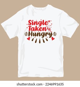 Single taken hungry - Happy Valentine's Day t-shirt design, anti valentines quotes, vector file, vector illustration, illustration for prints on bags, posters.