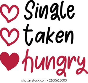 Single Taken Hungry Lettering Quotes For Printable Poster, Tote Bag, Mugs, T-Shirt Design, Anti Valentine Quotes

