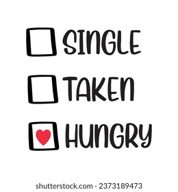 Single Taken Hungry Lettering Quotes For Printable Poster, Tote Bag, Mugs, T-Shirt Design, Anti Valentine Quotes, EPS Vector, Cut files for cricut