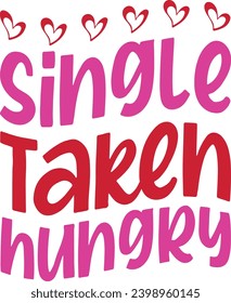 Single Taken Hungry Lettering Quotes For Printable Poster, Tote Bag, Mugs, T-Shirt Design, Anti Valentine Quotes.