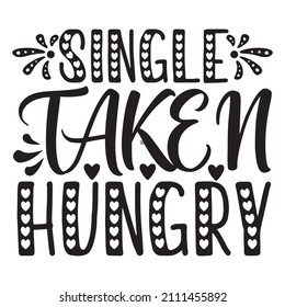 Single Taken Hungry T-Shirt Design ,Vector File.