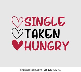 Single Taken Hungry T-shirt, Valentine's Day T-shirt, Happy Valentine`s Day Shirt, Premium, Modern Calligraphy, Hand Lettering Inscription. Happy Valentines Day, Cut File For Cricut