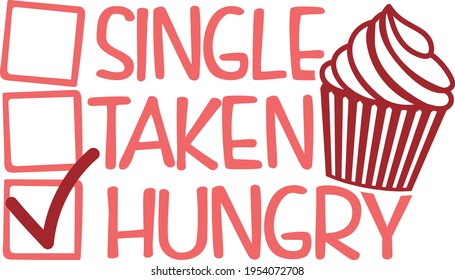 Single Taken Hungry - Valentines Day design