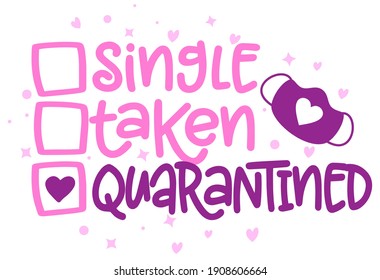 Single, taken, Quarantine  - relationship status for Social distancing poster with text for self quarantine. Hand letter script motivation Valentine's day message. Covid 2021