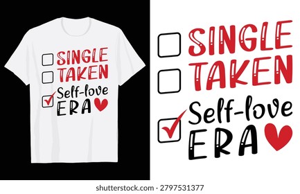 Single Taken Self-Love Era Checklist Funny Typography T-Shirt Design, Valentine day t shirt design