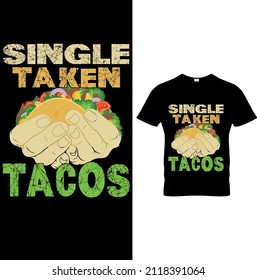 SINGLE TAKEN TACOS GRAPHIC TEES.Tacos T Shirt,Funny Tacos Shirt, Fuunny Shirt For Women, Cinco De Mayo, Tacos Party T-Shirt. Funny T Shirt Mexican Food Humor Tee.