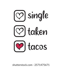 Single Taken Tacos Typography T-Shirt Design Vector, Valentine gift, Valetines Day Typography Shirt, Valentine’s Day Digital Design, Happy valentines day
