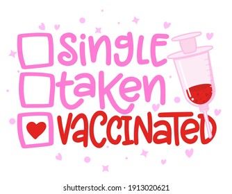 Single, taken, Vaccinated - relationship status for Social distancing poster with text for self quarantine. Hand letter script motivation Valentine's day message. Covid 2021