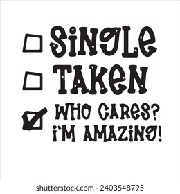 single taken who cares im amazing motivational quotes inspirational lettering typography design