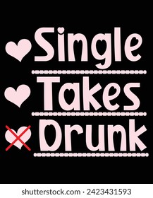 Single Takes Drunk T SHirt Print Template