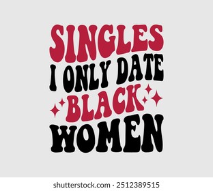 Singles I Only Date camiseta negra de las mujeres, camiseta del día de San Valentín, feliz camisa del día de San Valentín, Premium, caligrafía moderna, inscripción de letras de la mano. Feliz día de San Valentín, cortar archivo para Cricut