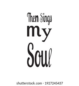 then sings my soul quote letter