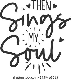 Then sings my soul-01 Christian DTF 580, christian tshirt designs, ready to press, Easter DTF, scripture DTF