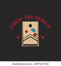 Sink in and Drink in. Corn hole gaming typography quote design. Corn hole retro vintage style design.