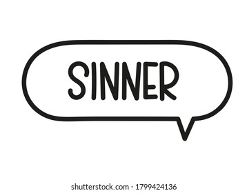 Sinner inscription. Handwritten lettering illustration. Black vector text in speech bubble. Simple outline marker style. Imitation of conversation.