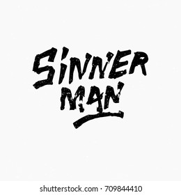 Sinner man. Ink hand lettering. Modern brush calligraphy. Handwritten phrase. Inspiration graphic design typography element. Rough simple vector sign.