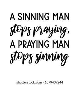 A sinning man stops praying, a praying man stops sinning. Vector Quote