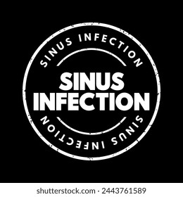 Sinus infection - sinusitis or rhinosinusitis, occurs when your nasal cavities become infected, swollen, and inflamed, text concept stamp