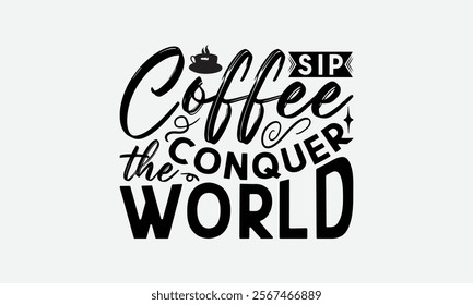 Sip Coffee Conquer The World - Coffee T-Shirt Design, Illustration For Prints On T-Shirts And Bags, Posters, For Prints, Posters, Cards.