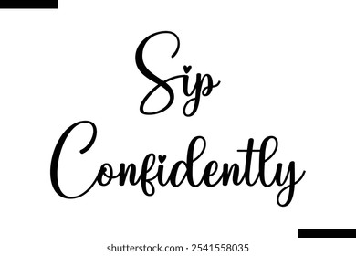 Sip confidentl Food Saying Modern Text Typography 