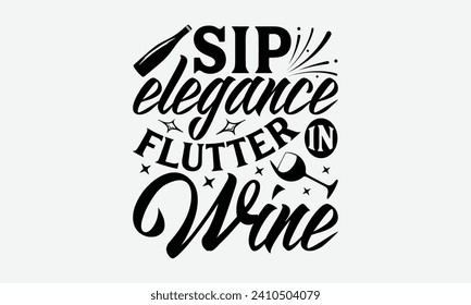 Sip elegance flutter in wine -Wine And Butterfly T-Shirt Designs, Motivational Quotes With Hand Lettering Typography Vector Design, Vector Illustration With Hand-Drawn Lettering, For Poster, Hoodie.