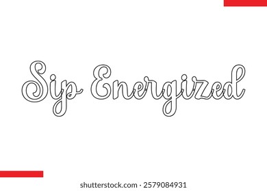 Sip Energized Saying typographic Coffee Text