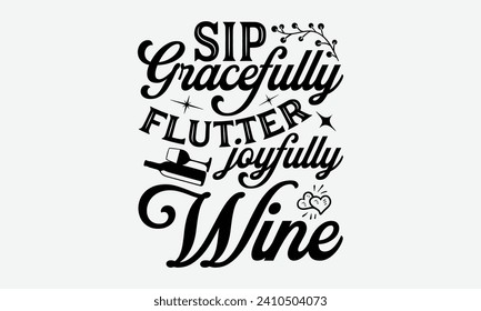 Sip gracefully flutter joyfully  wine -Wine And Butterfly T-Shirt Designs, Take Your Dream Seriously, It's Never Too Late To Start Something New,  Calligraphy Motivational Good Quotes, For Mug.