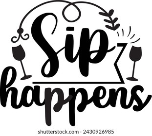 Sip Happens,   Instant Digital Download, Craft Cut File, Summer Wine Glass Design, Sublimation, Cricut, Silhouette