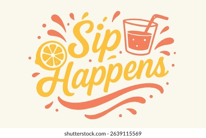 Sip Happens Lemonade Quote Design with Glass, Straw, and Citrus Fruit Splashes on Light Background.