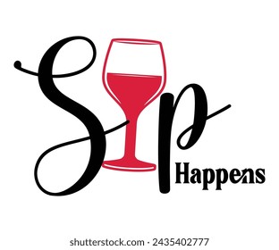 Sip Happens Svg,T-shirt Design,Wine Svg,Drinking Svg,Wine Quotes Svg,Wine Lover,Wine Time Svg,Wine Glass Svg,Funny Wine Svg,Beer Svg,Cut File svg
