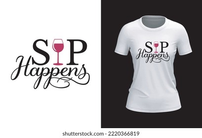 Sip Happens T-shirt Design For Wine Lover