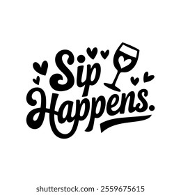 Sip Happens Typography T-Shirt Design Vetor File, Wine Glass Design Silhouette.