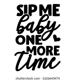 Sip me baby one more time | funny wine, alcohol, drinking design