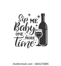 Sip me Baby one more time inspirational slogan inscription. Vector quotes. Illustration for prints on t-shirts and bags, posters, cards. Isolated on white background.