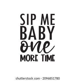 Sip Me Baby One More Time Letter Quote