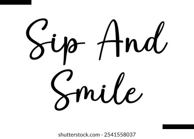 Sip and smile Food Saying Modern Text Typography 