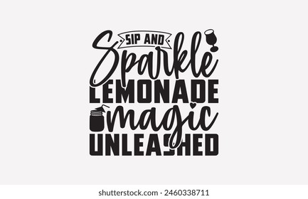 Sip and Sparkle Lemonade Magic Unleashed - Lemonade T-Shirt Design, Lemon Food Quotes, Handwritten Phrase Calligraphy Design, Hand Drawn Lettering Phrase Isolated On White Background.