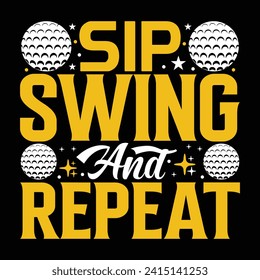 Sip, swing and repeat, Golf player sports Unique typography t shirt design, Print Ready Editable Golf lover shirt template, vector illustration
