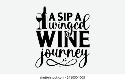 A sip a winged wine journey -Wine And Butterfly T-Shirt Designs, It's Never Too Late To Start Something New, Calligraphy Motivational Good Quotes, For Poster, Hoodie, Wall, Banner, And Flyer.