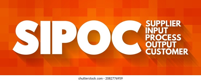SIPOC process improvement acronym stands for suppliers, inputs, process, outputs, and customers, concept for presentations and reports